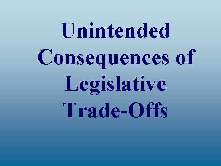 Unintended Consequences of Legislative Trade-Offs 
