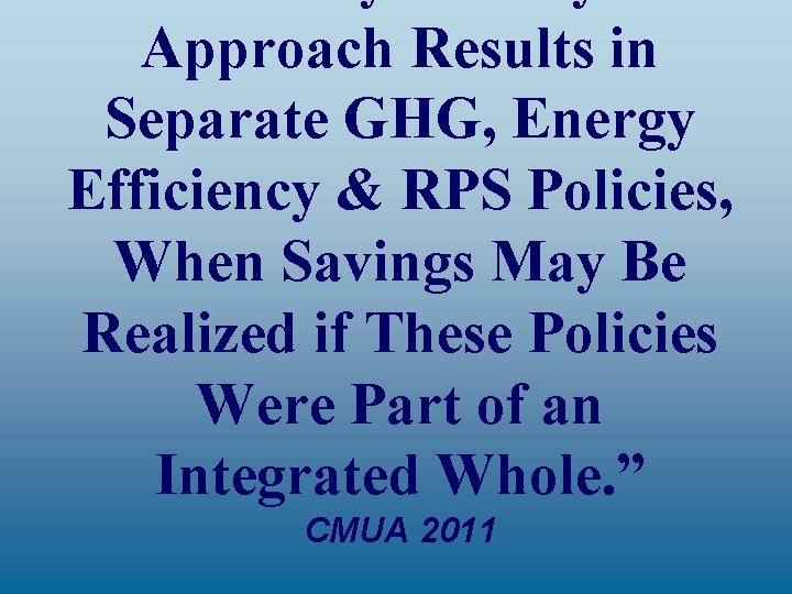 Approach Results in Separate GHG, Energy Efficiency & RPS Policies, When Savings May Be