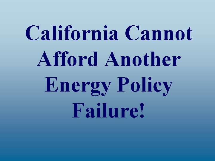 California Cannot Afford Another Energy Policy Failure! 