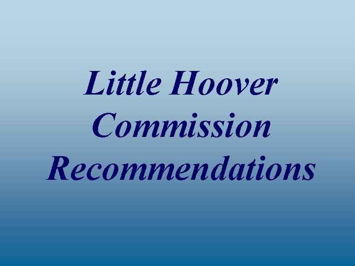 Little Hoover Commission Recommendations 