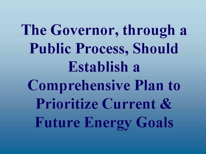 The Governor, through a Public Process, Should Establish a Comprehensive Plan to Prioritize Current