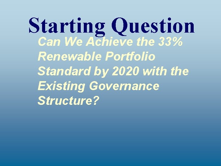 Starting Question Can We Achieve the 33% Renewable Portfolio Standard by 2020 with the