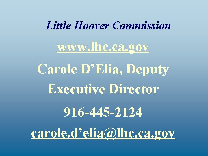Little Hoover Commission www. lhc. ca. gov Carole D’Elia, Deputy Executive Director 916 -445