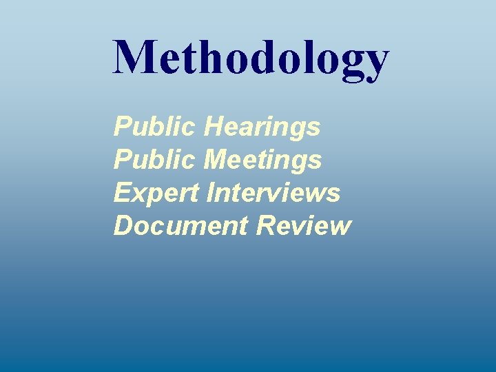 Methodology Public Hearings Public Meetings Expert Interviews Document Review 