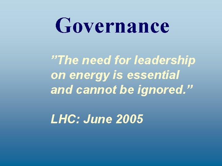Governance ”The need for leadership on energy is essential and cannot be ignored. ”