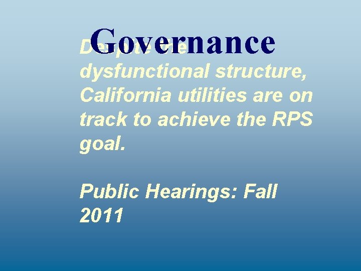 Governance Despite the dysfunctional structure, California utilities are on track to achieve the RPS