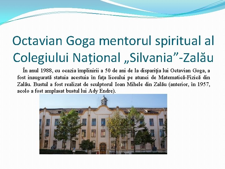 Octavian Goga mentorul spiritual al Colegiului Național „Silvania”-Zalău În anul 1988, cu ocazia împlinirii