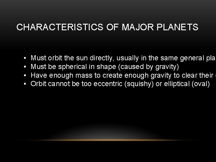 CHARACTERISTICS OF MAJOR PLANETS • • Must orbit the sun directly, usually in the
