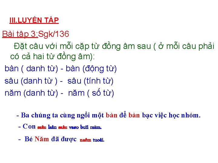 III. LUYỆN TẬP Bài tập 3: Sgk/136 Đặt câu với mỗi cặp từ đồng