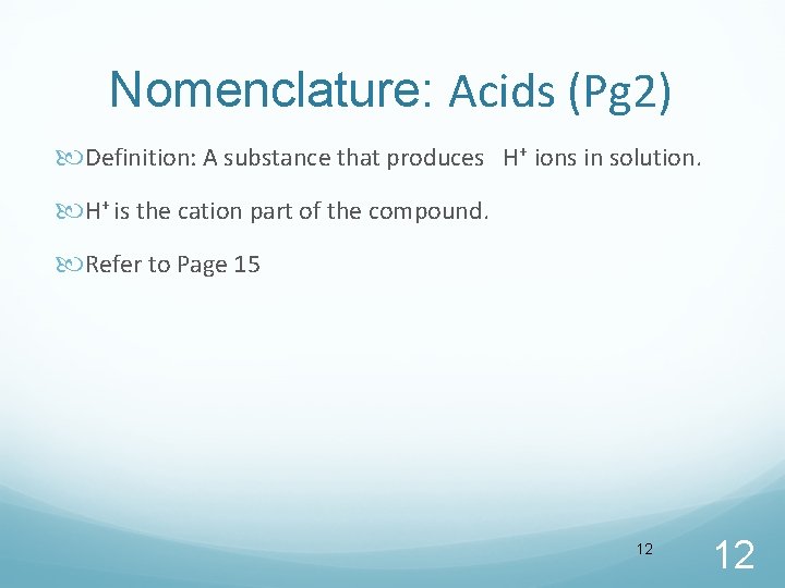 Nomenclature: Acids (Pg 2) Definition: A substance that produces H+ ions in solution. H+ Nomenclature: Acids (Pg 2) Definition: A substance that produces H+ ions in solution. H+