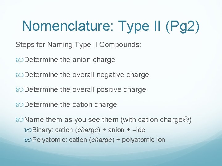 Nomenclature: Type II (Pg 2) Steps for Naming Type II Compounds: Determine the anion Nomenclature: Type II (Pg 2) Steps for Naming Type II Compounds: Determine the anion
