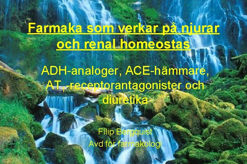 Farmakologi Njuravsnitt FB Farmaka som verkar på njurar och renal homeostas ADH-analoger, ACE-hämmare, AT