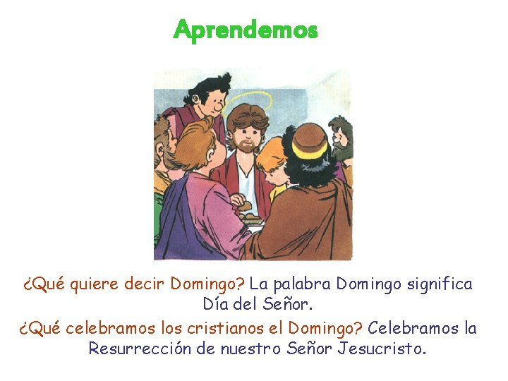 Aprendemos ¿Qué quiere decir Domingo? La palabra Domingo significa Día del Señor. ¿Qué celebramos