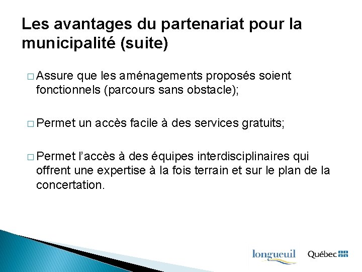 Les avantages du partenariat pour la municipalité (suite) � Assure que les aménagements proposés Les avantages du partenariat pour la municipalité (suite) � Assure que les aménagements proposés