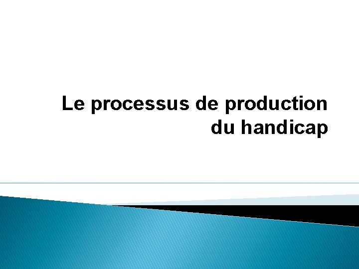 Le processus de production du handicap 