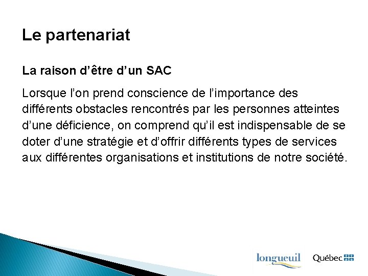 Le partenariat La raison d’être d’un SAC Lorsque l’on prend conscience de l’importance des