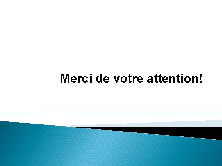 Merci de votre attention! 