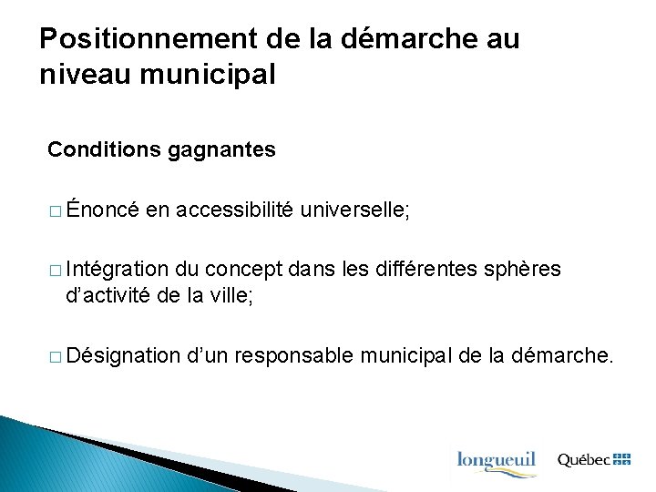 Positionnement de la démarche au niveau municipal Conditions gagnantes � Énoncé en accessibilité universelle;