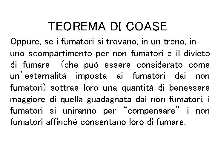 TEOREMA DI COASE Oppure, se i fumatori si trovano, in un treno, in uno