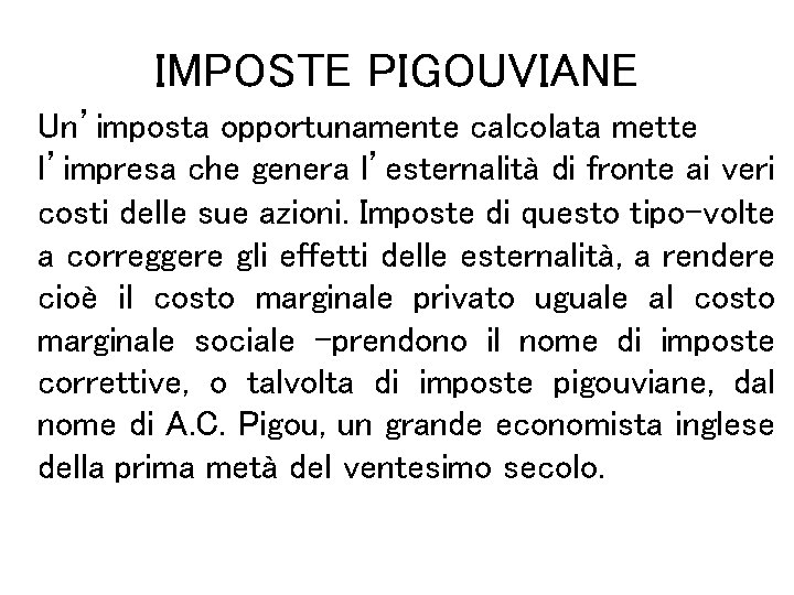 IMPOSTE PIGOUVIANE Un’imposta opportunamente calcolata mette l’impresa che genera l’esternalità di fronte ai veri