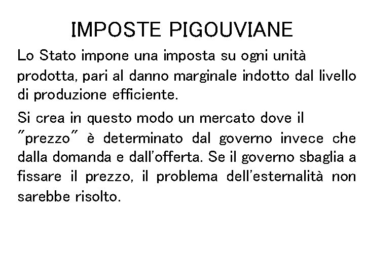 IMPOSTE PIGOUVIANE Lo Stato impone una imposta su ogni unità prodotta, pari al danno