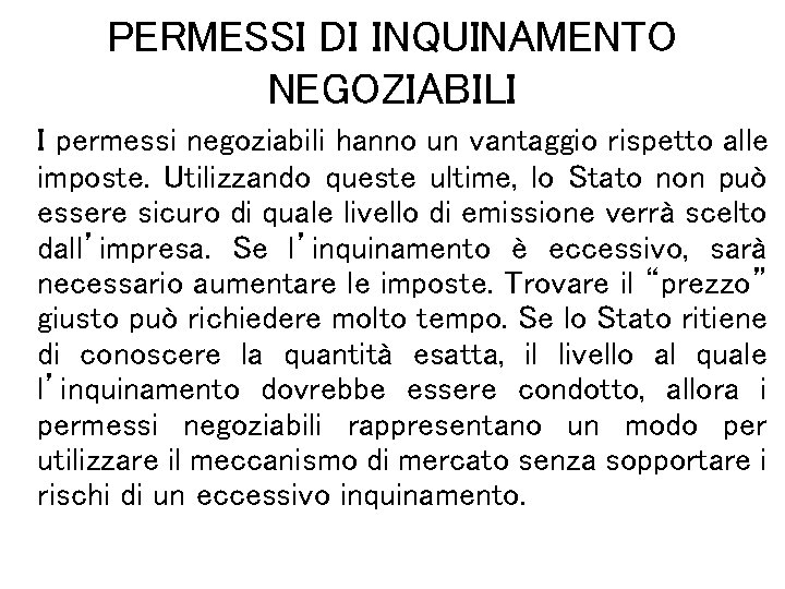 PERMESSI DI INQUINAMENTO NEGOZIABILI I permessi negoziabili hanno un vantaggio rispetto alle imposte. Utilizzando