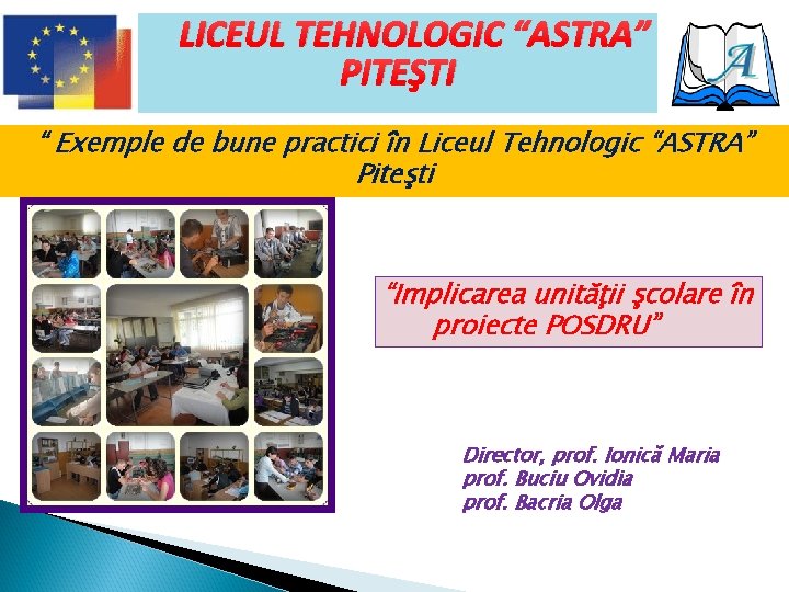 LICEUL TEHNOLOGIC “ASTRA” PITEŞTI “ Exemple de bune practici în Liceul Tehnologic “ASTRA” Piteşti