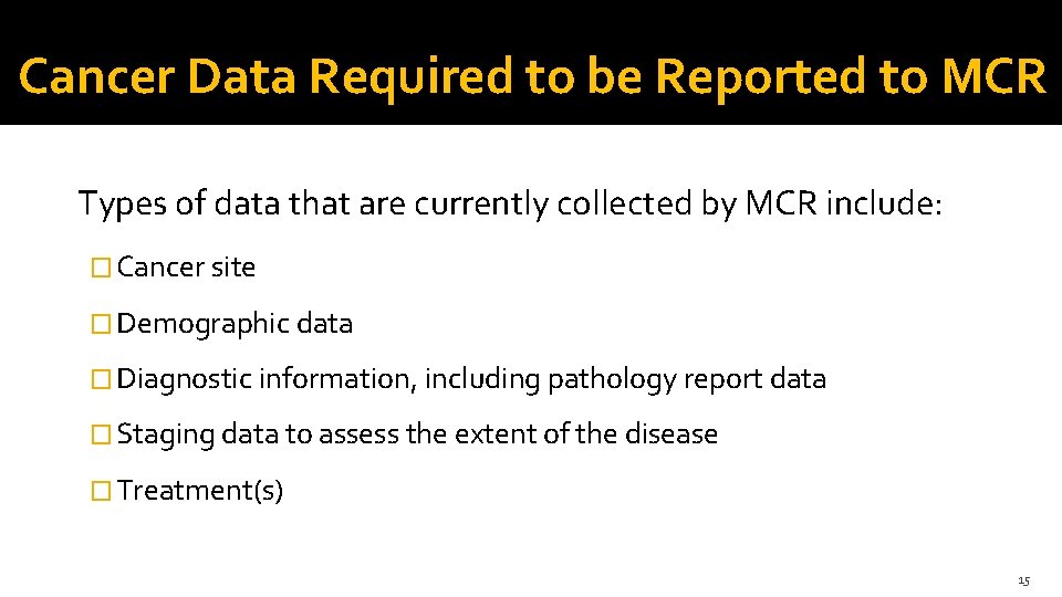 Cancer Data Required to be Reported to MCR Types of data that are currently