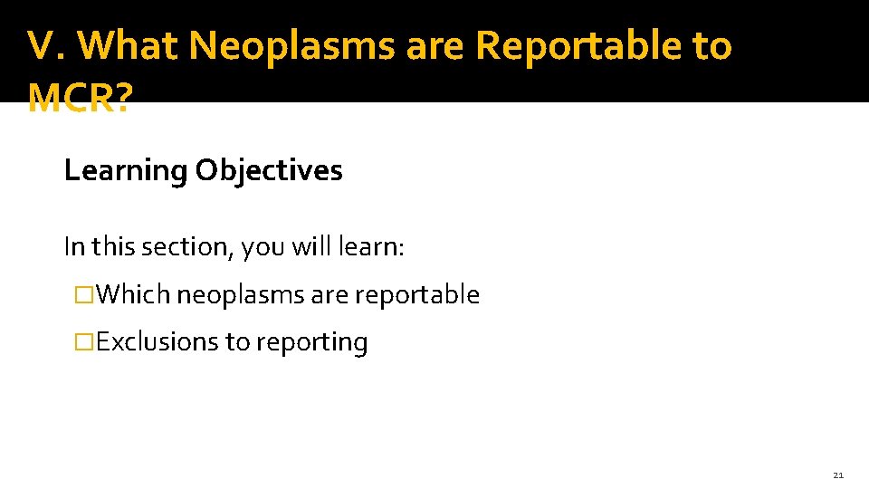 V. What Neoplasms are Reportable to MCR? Learning Objectives In this section, you will