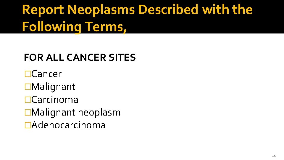 Report Neoplasms Described with the Following Terms, FOR ALL CANCER SITES �Cancer �Malignant �Carcinoma