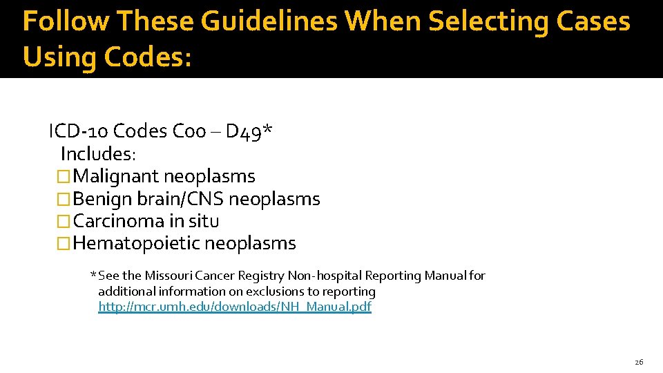 Follow These Guidelines When Selecting Cases Using Codes: ICD-10 Codes C 00 – D