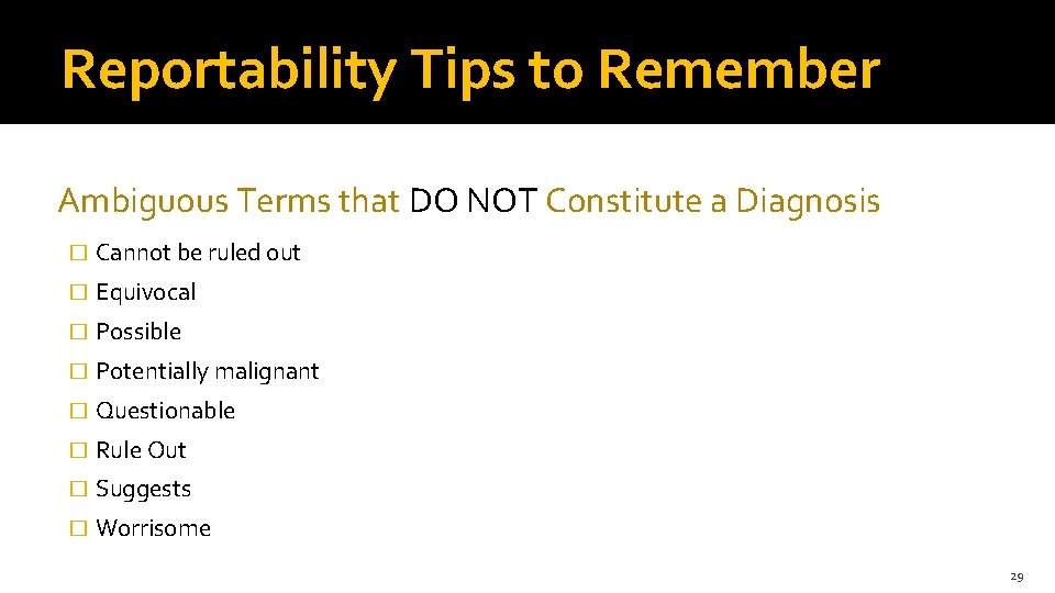 Reportability Tips to Remember Ambiguous Terms that DO NOT Constitute a Diagnosis � Cannot