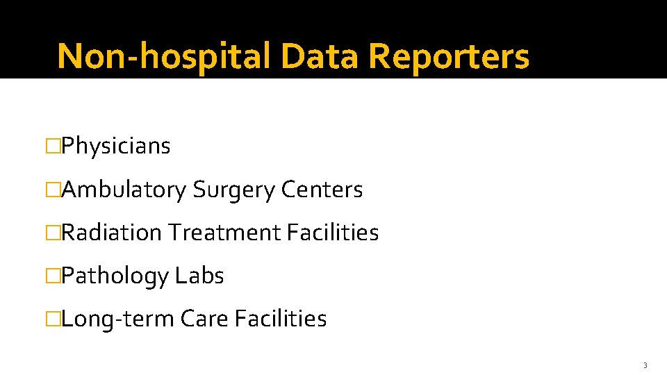 Non-hospital Data Reporters �Physicians �Ambulatory Surgery Centers �Radiation Treatment Facilities �Pathology Labs �Long-term Care