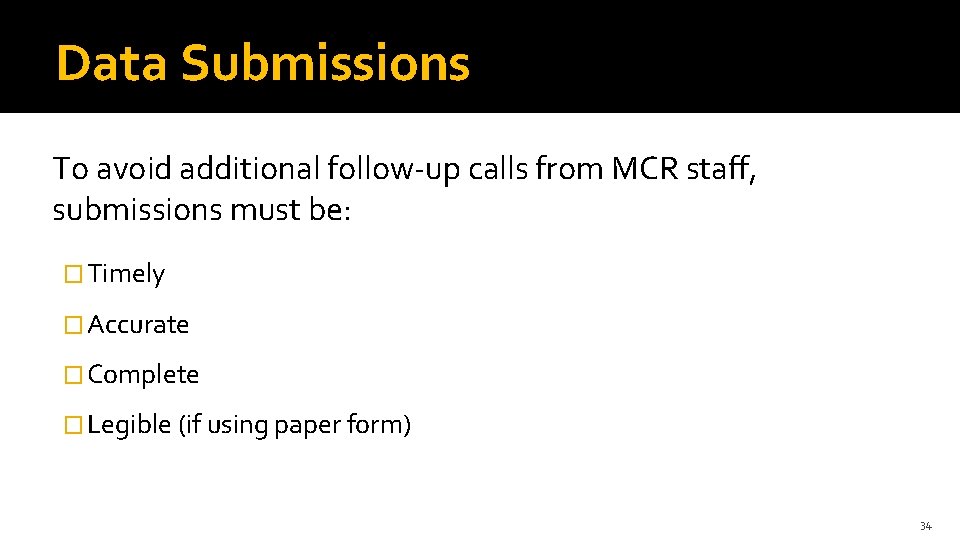Data Submissions To avoid additional follow-up calls from MCR staff, submissions must be: �