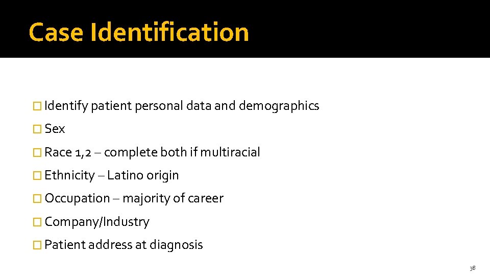 Case Identification � Identify patient personal data and demographics � Sex � Race 1,