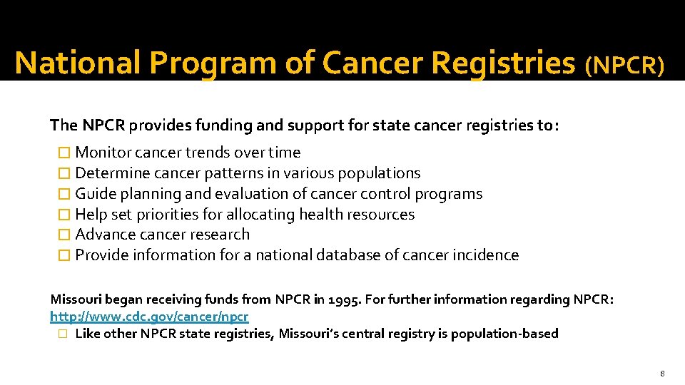 National Program of Cancer Registries (NPCR) The NPCR provides funding and support for state