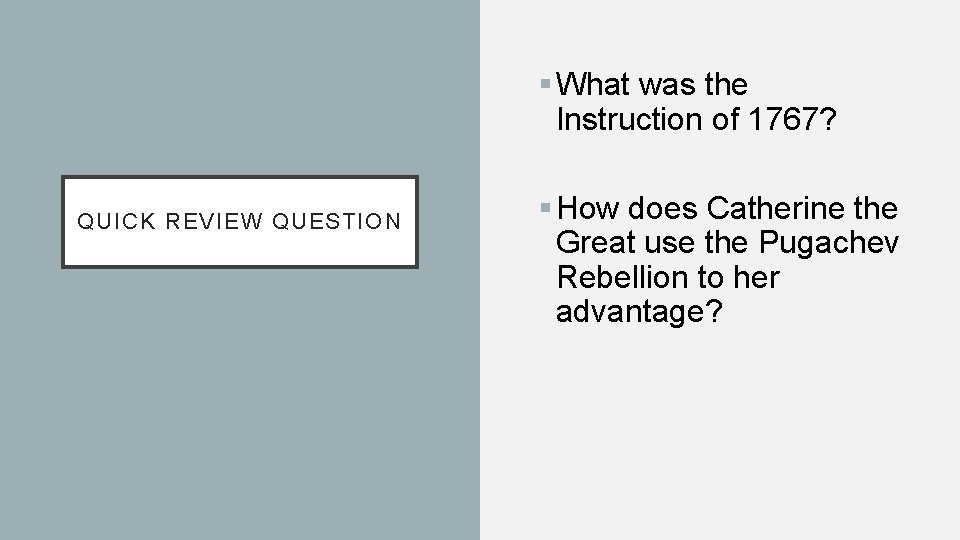 § What was the Instruction of 1767? QUICK REVIEW QUESTION § How does Catherine
