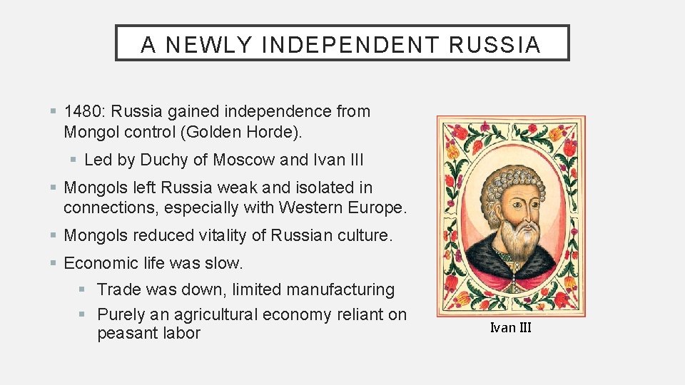 A NEWLY INDEPENDENT RUSSIA § 1480: Russia gained independence from Mongol control (Golden Horde).