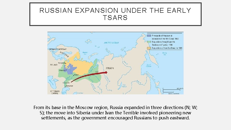 RUSSIAN EXPANSION UNDER THE EARLY TSARS From its base in the Moscow region, Russia