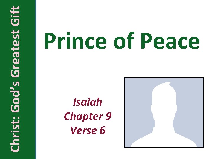 Christ: God’s Greatest Gift Prince of Peace Isaiah Chapter 9 Verse 6 