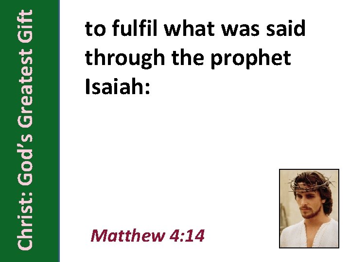 Christ: God’s Greatest Gift to fulfil what was said through the prophet Isaiah: Matthew