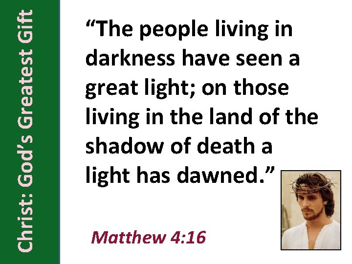 Christ: God’s Greatest Gift “The people living in darkness have seen a great light;