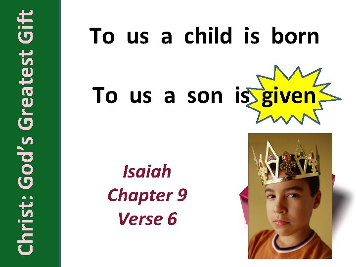 Christ: God’s Greatest Gift To us a child is born To us a son