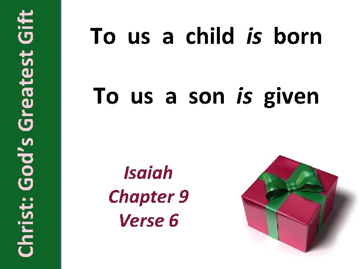 Christ: God’s Greatest Gift To us a child is born To us a son