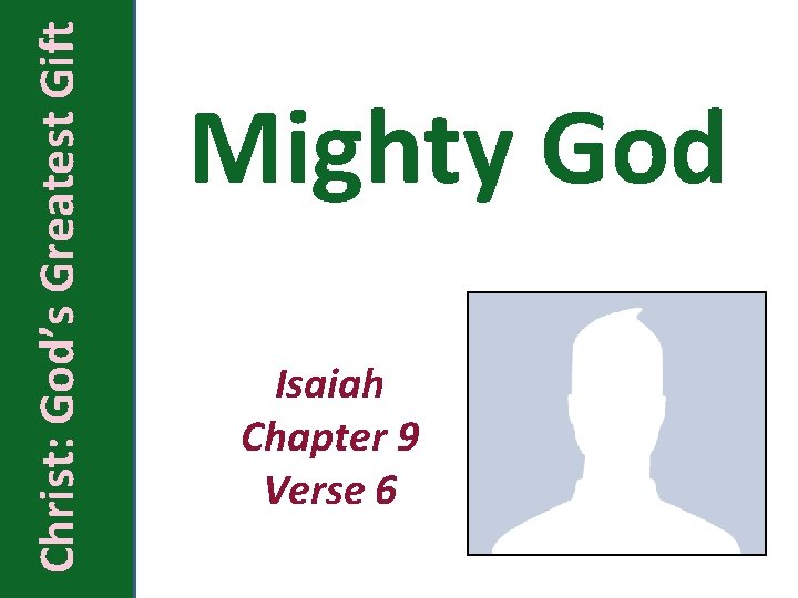 Christ: God’s Greatest Gift Mighty God Isaiah Chapter 9 Verse 6 