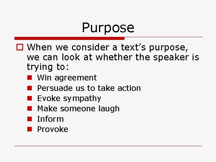 Purpose o When we consider a text’s purpose, we can look at whether the