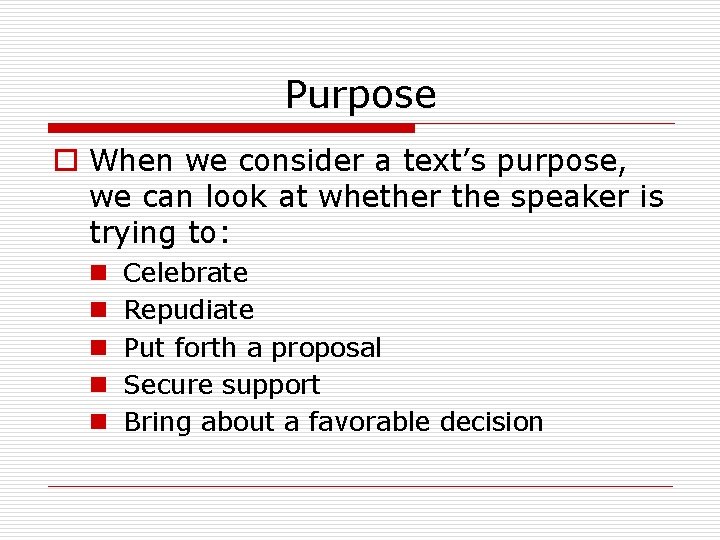 Purpose o When we consider a text’s purpose, we can look at whether the