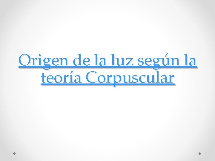 Origen de la luz según la teoría Corpuscular 