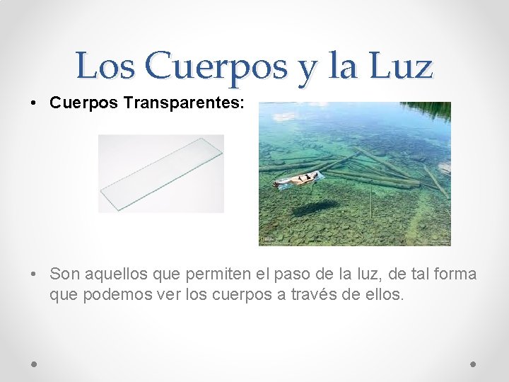 Los Cuerpos y la Luz • Cuerpos Transparentes: • Son aquellos que permiten el