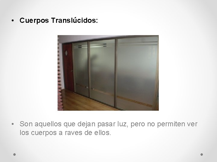  • Cuerpos Translúcidos: • Son aquellos que dejan pasar luz, pero no permiten